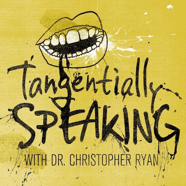 Tangentially Speaking with Dr. Christopher Ryan podcast cover